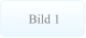 Bild 1 Bild 1